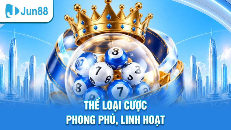 Thể loại cược phong phú, linh hoạt